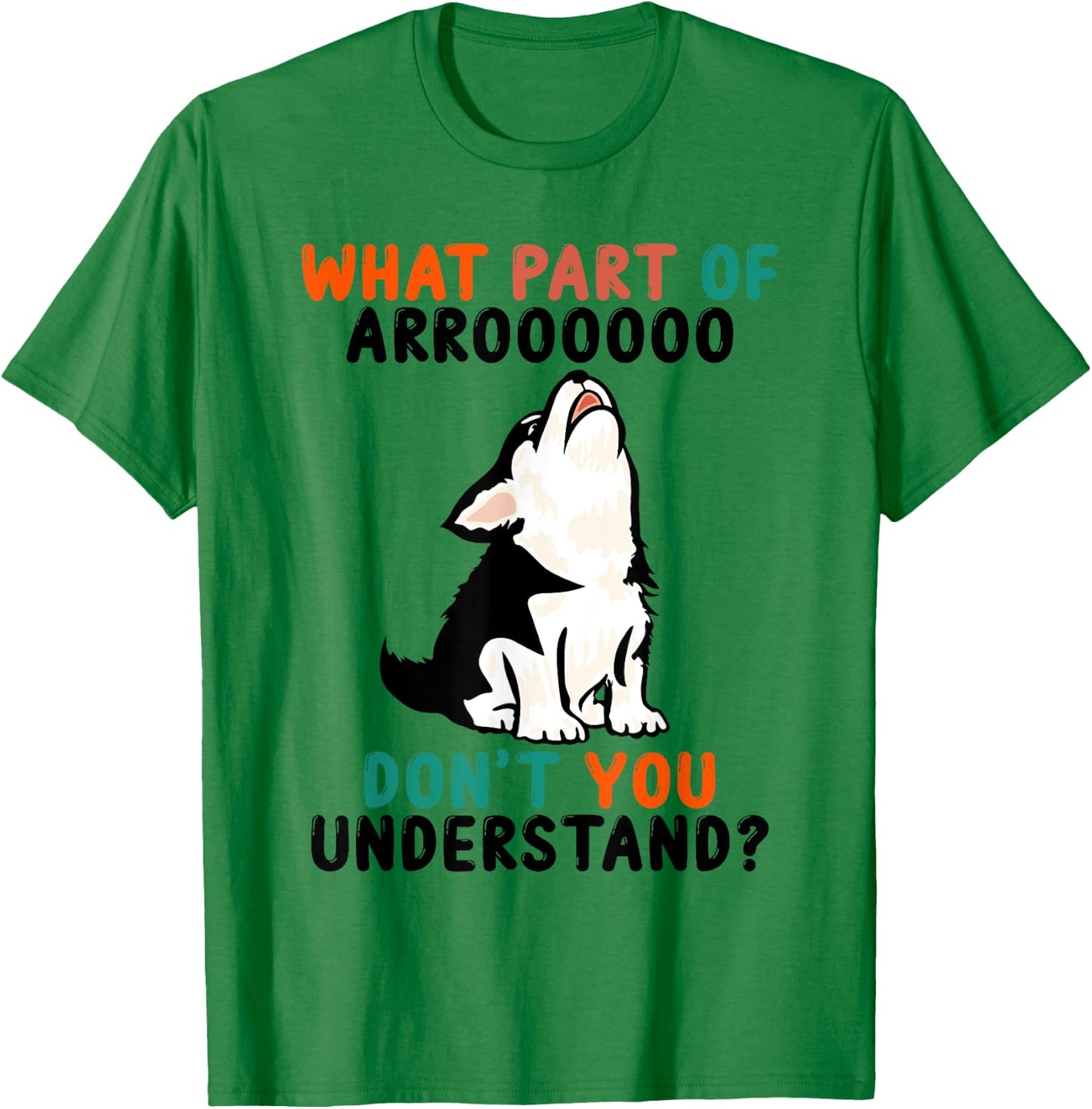 What Part Of Aroo Don't You Understand Cute Husky Dog T-Shirt - T-Shirt | Irish Green