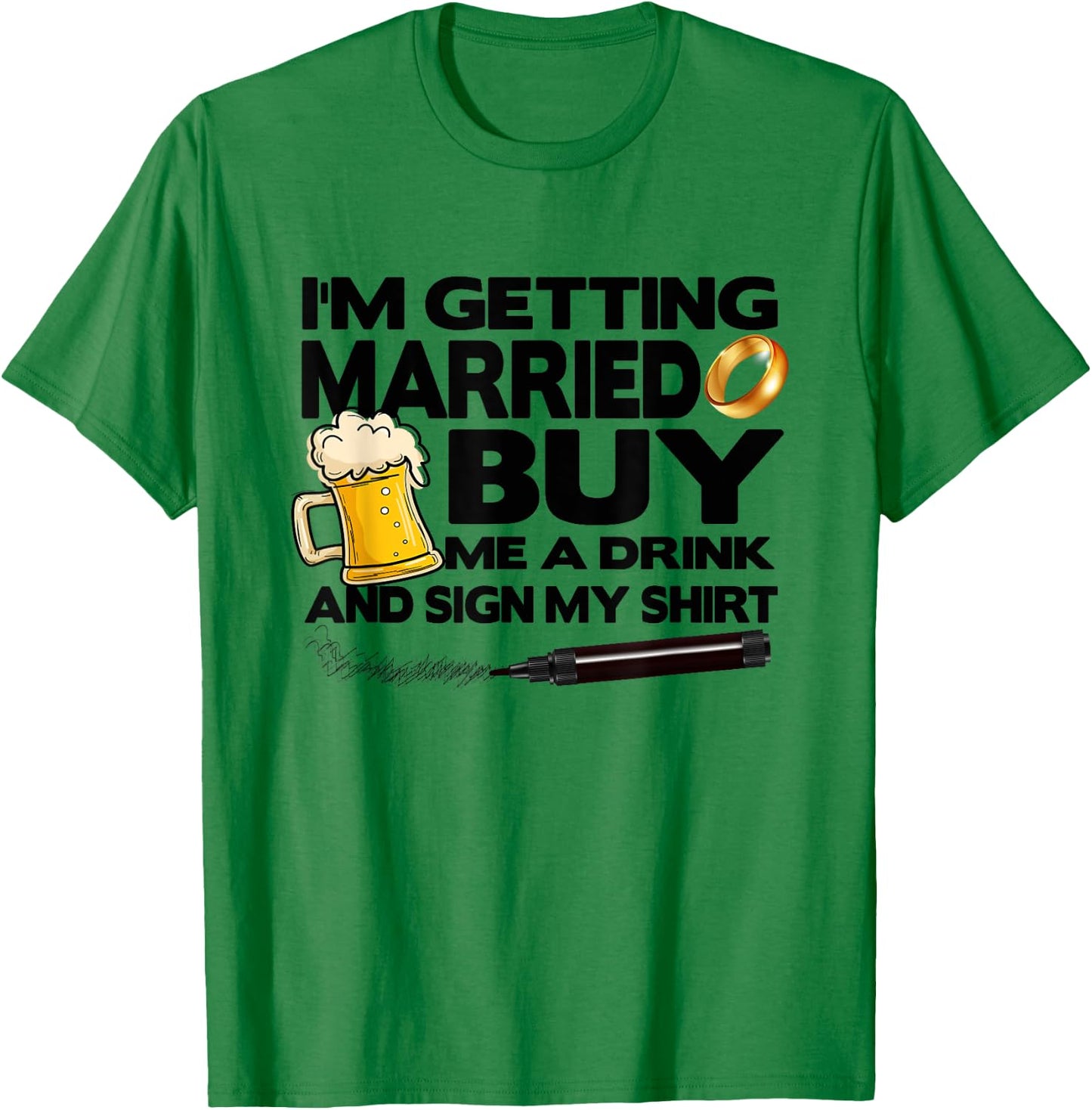 Bachelor Party I'm Getting Married Buy Me Drink & Sign Shirt T-Shirt - T-Shirt | Irish Green