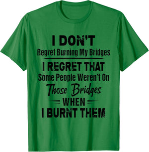 Funny Shirt I Don't Regret Burning My Bridges I Regret That T-Shirt - T-Shirt | Irish Green