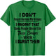 Funny Shirt I Don't Regret Burning My Bridges I Regret That T-Shirt - T-Shirt | Irish Green