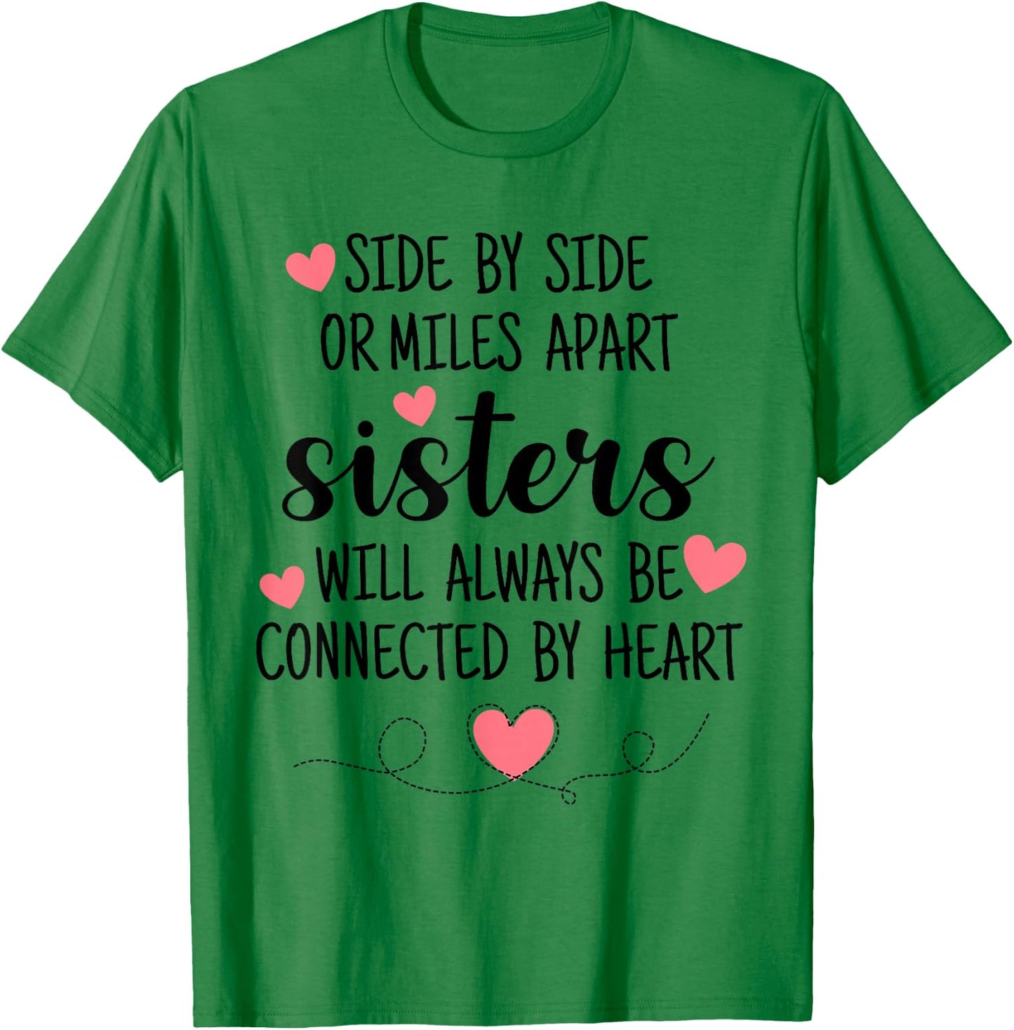 Side By Side Sisters Will Always Be Connected By Heart T-Shirt - T-Shirt | Irish Green