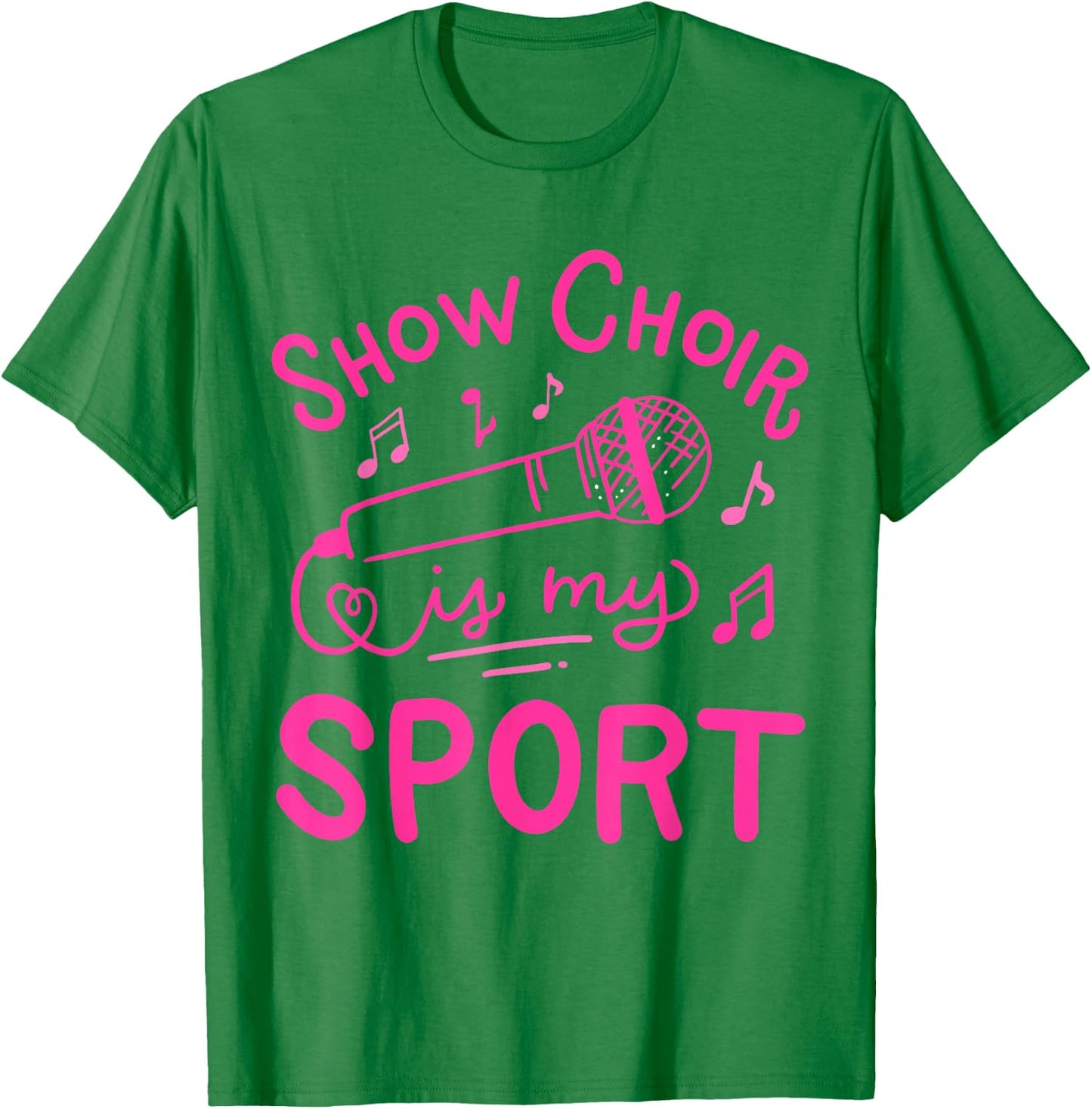 Show Choir Is My Sport Chorus Singer T-Shirt - T-Shirt | Irish Green