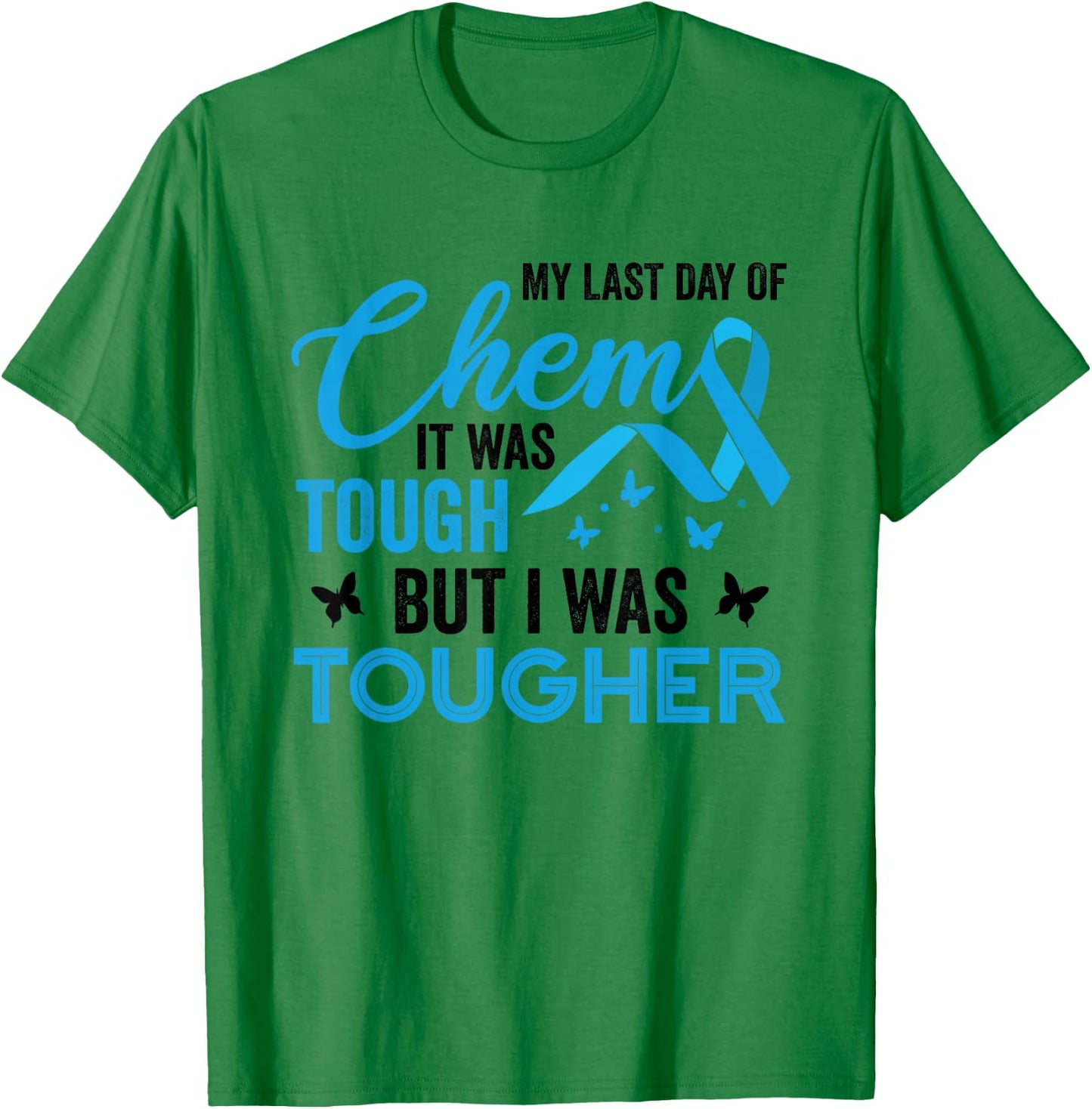 My Last Day of Chemo It was Tough But I was Tougher Cancer T-Shirt - T-Shirt | Irish Green