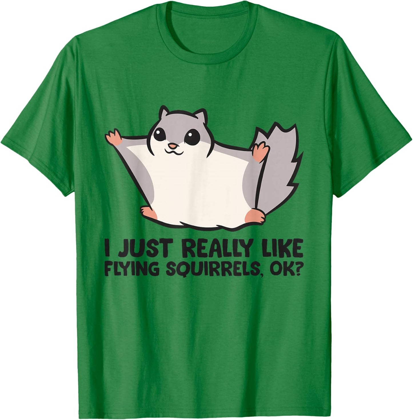 I Just Really Like Flying Squirrels Ok Cute Flying Squirrel T-Shirt - T-Shirt | Irish Green