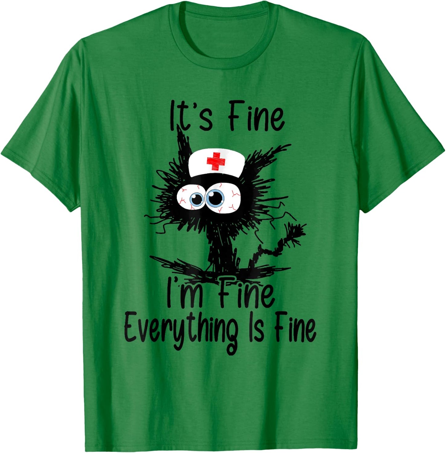I'm Fine It's Fine Everything Is Fine CNA Life Funny Nurse T-Shirt - T-Shirt | Irish Green