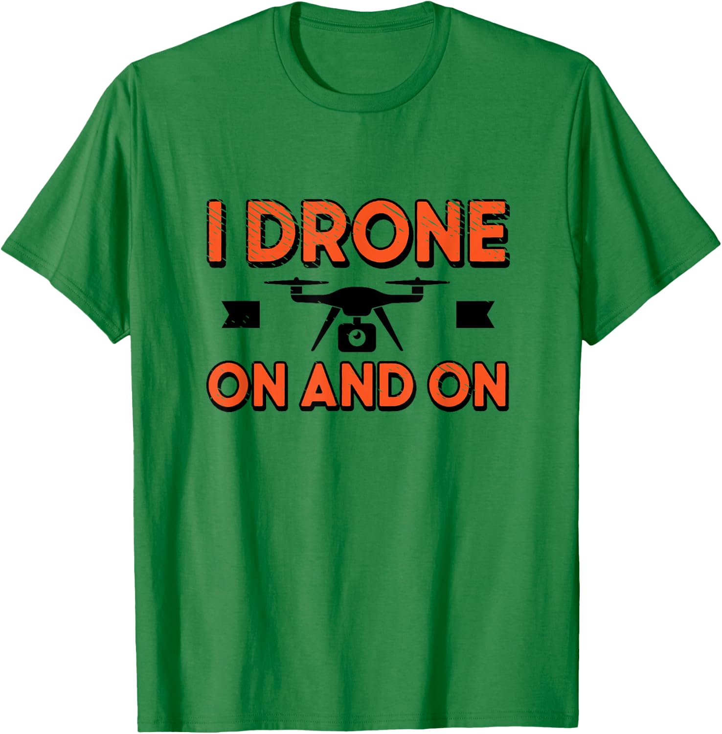 I Drone on and on Drones Drone Pilot RC Quadcopters T-Shirt - T-Shirt | Irish Green