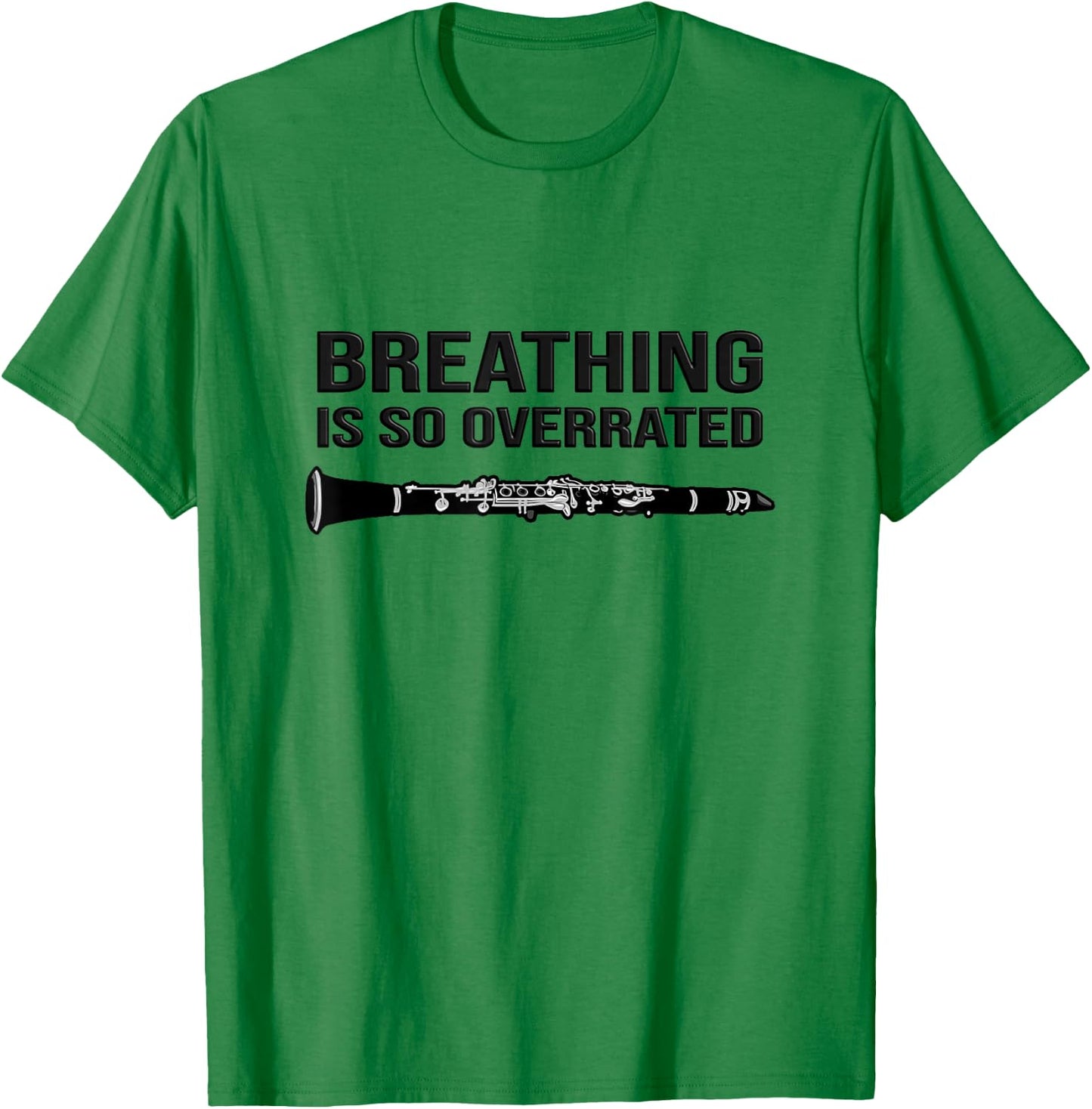 Breathing is so Overrated - Marching Band, Funny Clarinet T-Shirt - T-Shirt | Irish Green