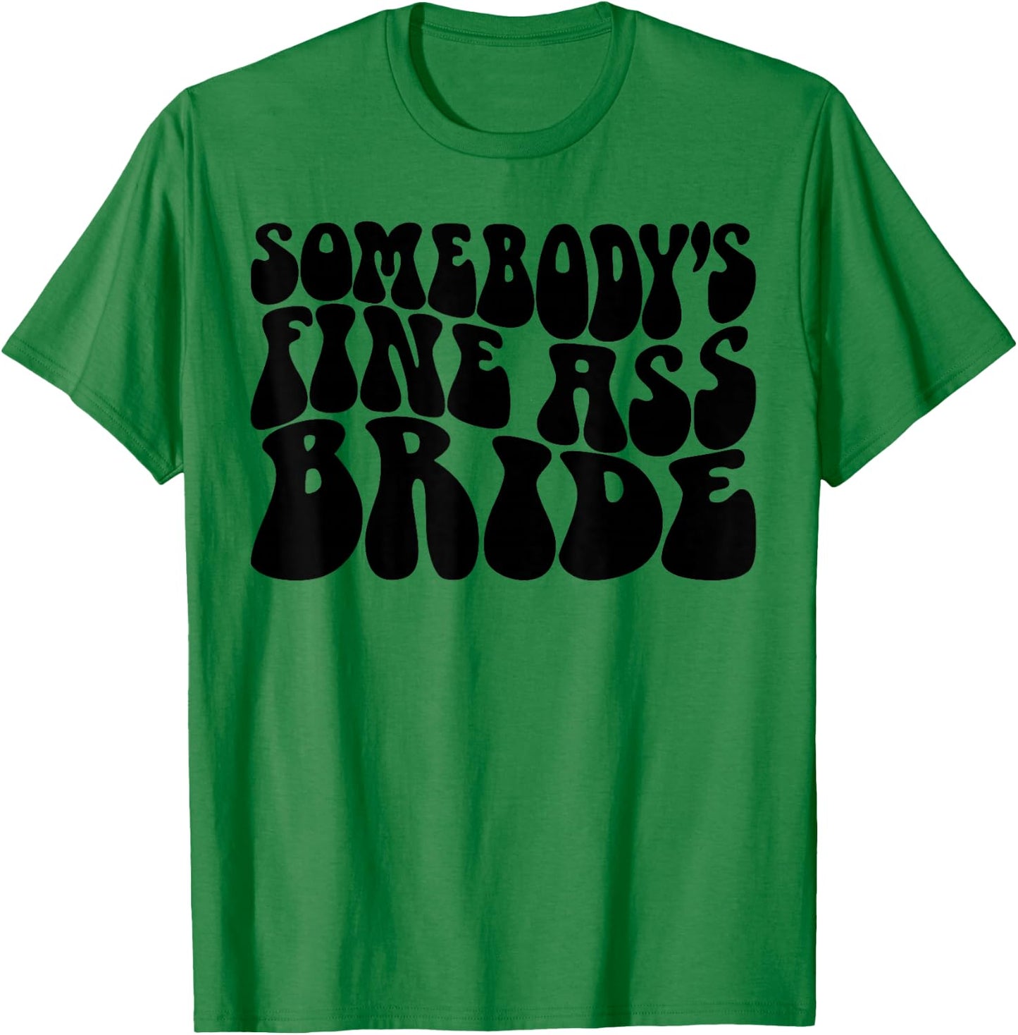 Somebody's Fine Ass Bride Funny Bridal Bachelorette Party T-Shirt - T-Shirt | Irish Green