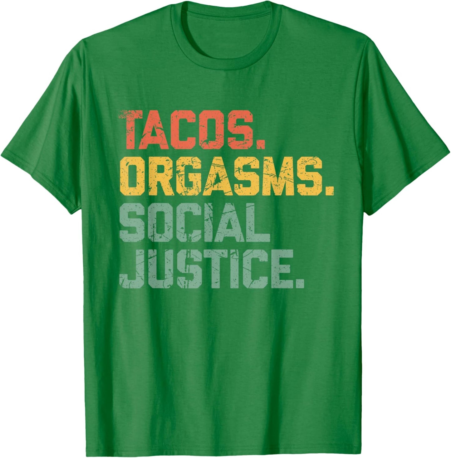Tacos Orgasms Social Justice Shirt Taco Lover T-Shirt - T-Shirt | Irish Green
