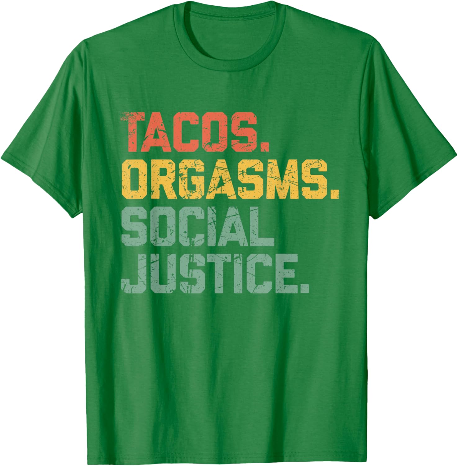 Tacos Orgasms Social Justice Shirt Taco Lover T-Shirt - T-Shirt | Irish Green