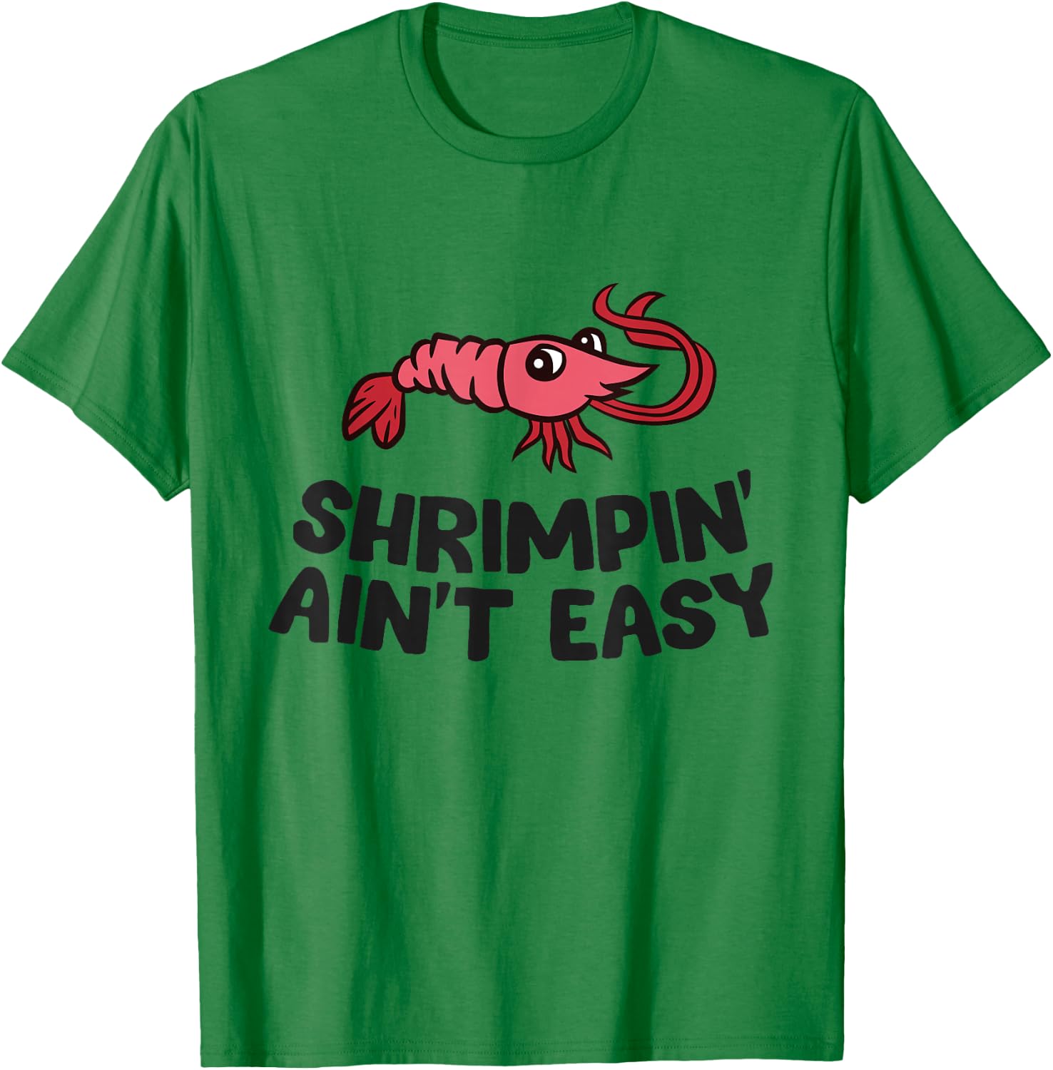 Shrimpin' Ain't Easy Seafood Shrimp T-Shirt - T-Shirt | Irish Green