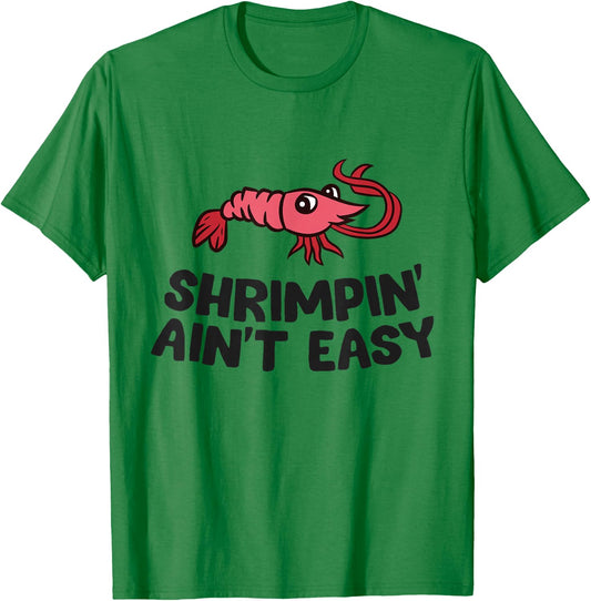 Shrimpin' Ain't Easy Seafood Shrimp T-Shirt - T-Shirt | Irish Green