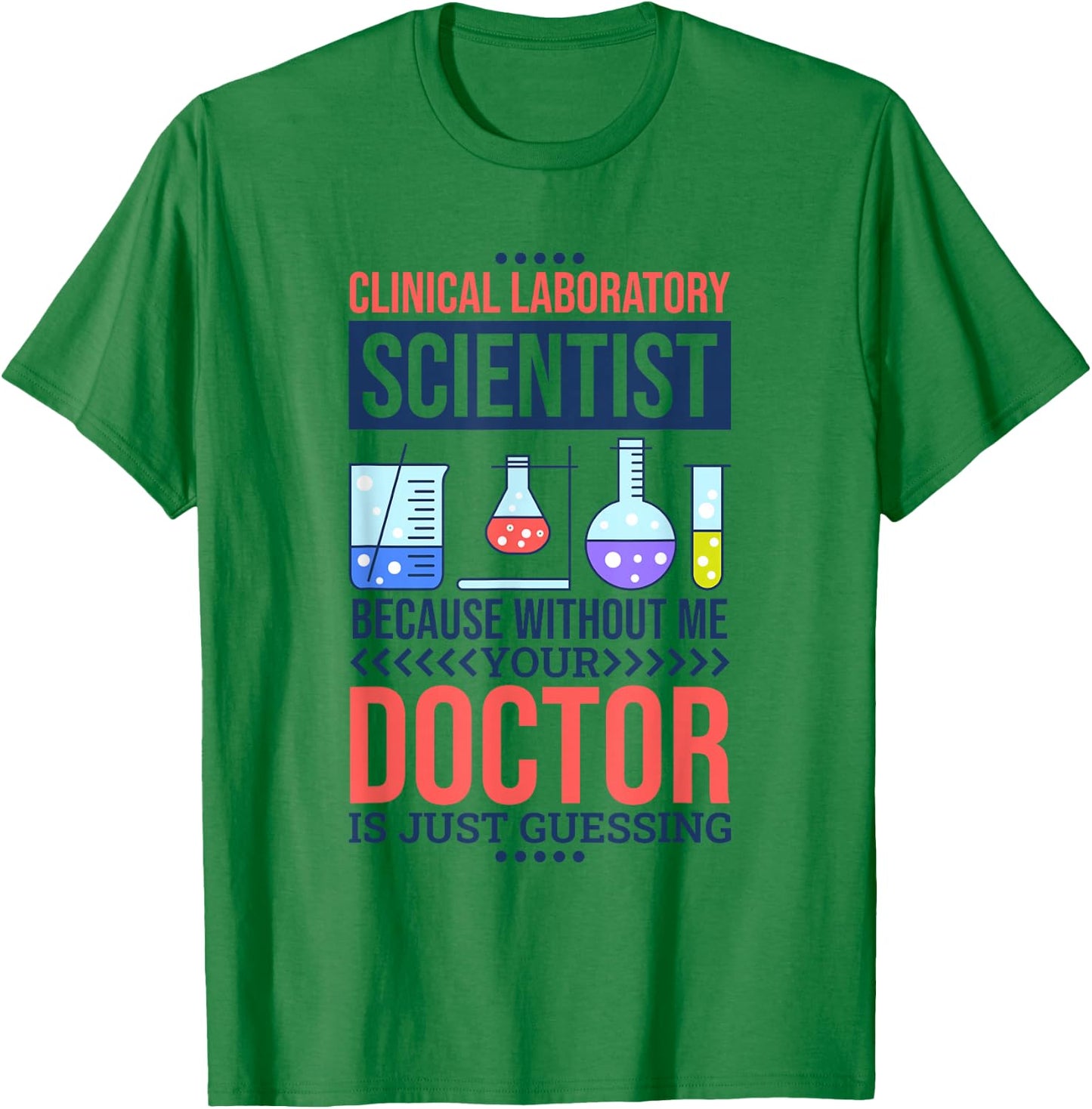 Without Me Your Doctor Is Just Guessing, Lab Technologist T-Shirt - T-Shirt | Irish Green