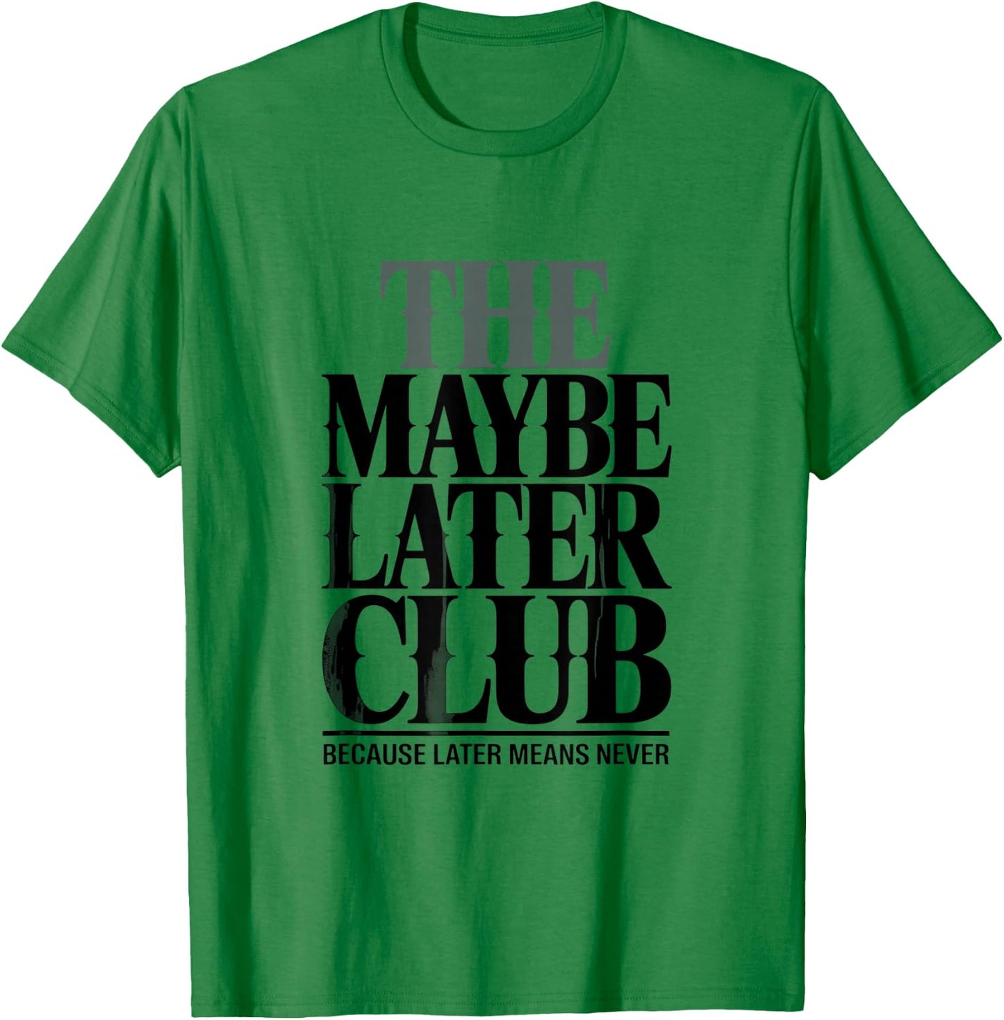 The Maybe Later Club Because Later Means Never T-Shirt - T-Shirt | Irish Green