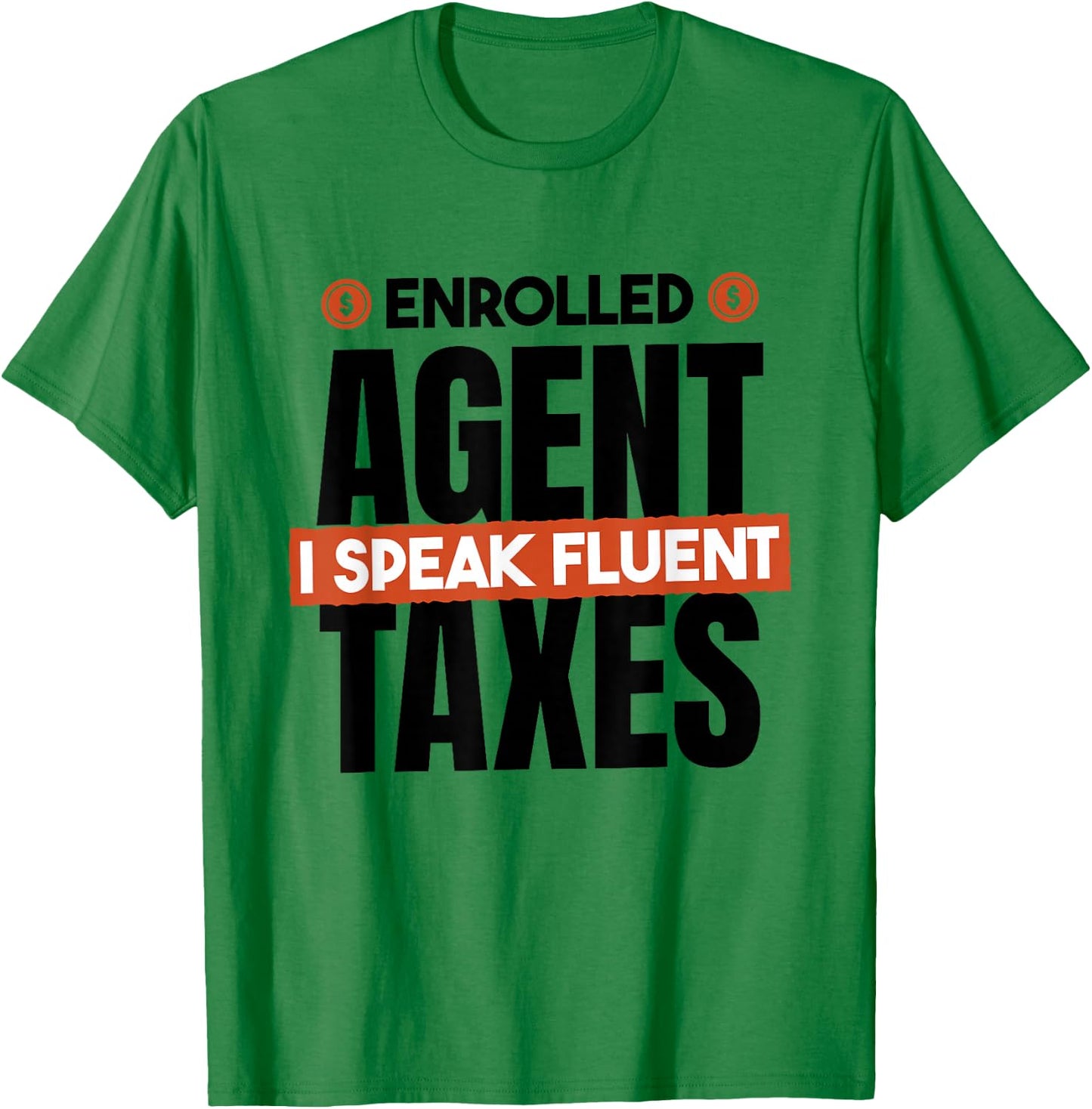 Enrolled Agent I Speak Fluent Taxes, CPA Tax Season T-Shirt - T-Shirt | Irish Green