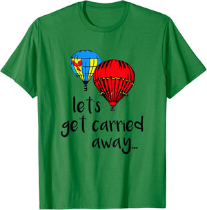 Let's Get Carried Away Hot Air Balloon Funny Festival T-Shirt - T-Shirt | Irish Green
