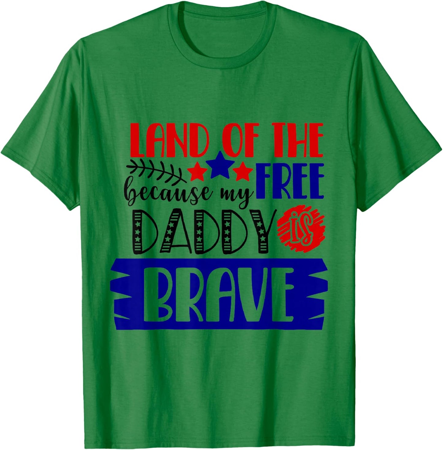 Land of The Free Because My Daddy Is Brave - 4th of July T-Shirt - T-Shirt | Irish Green