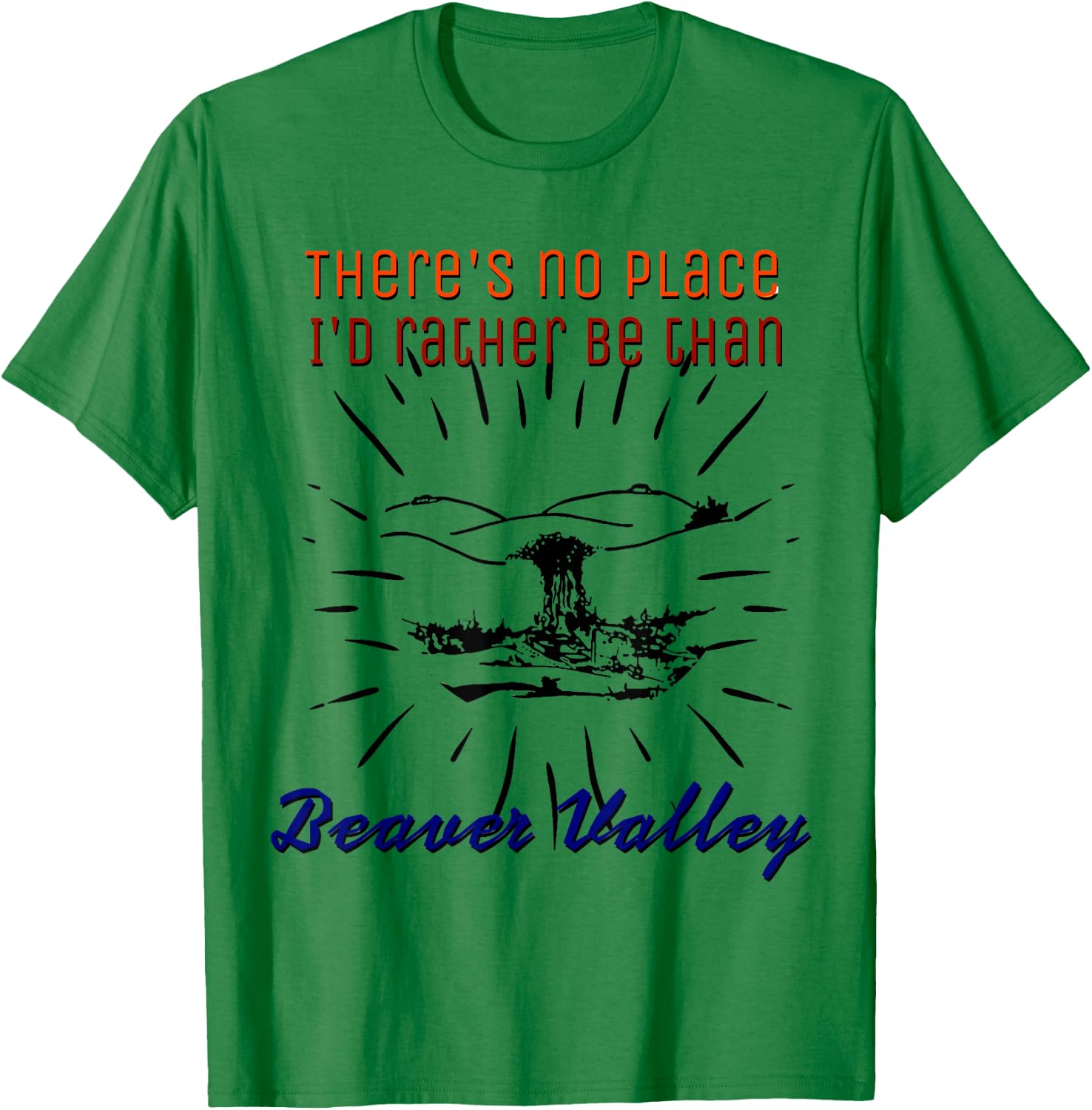 Theres No Place Id Rather Be Than Beaver Valley T-Shirt - T-Shirt | Irish Green