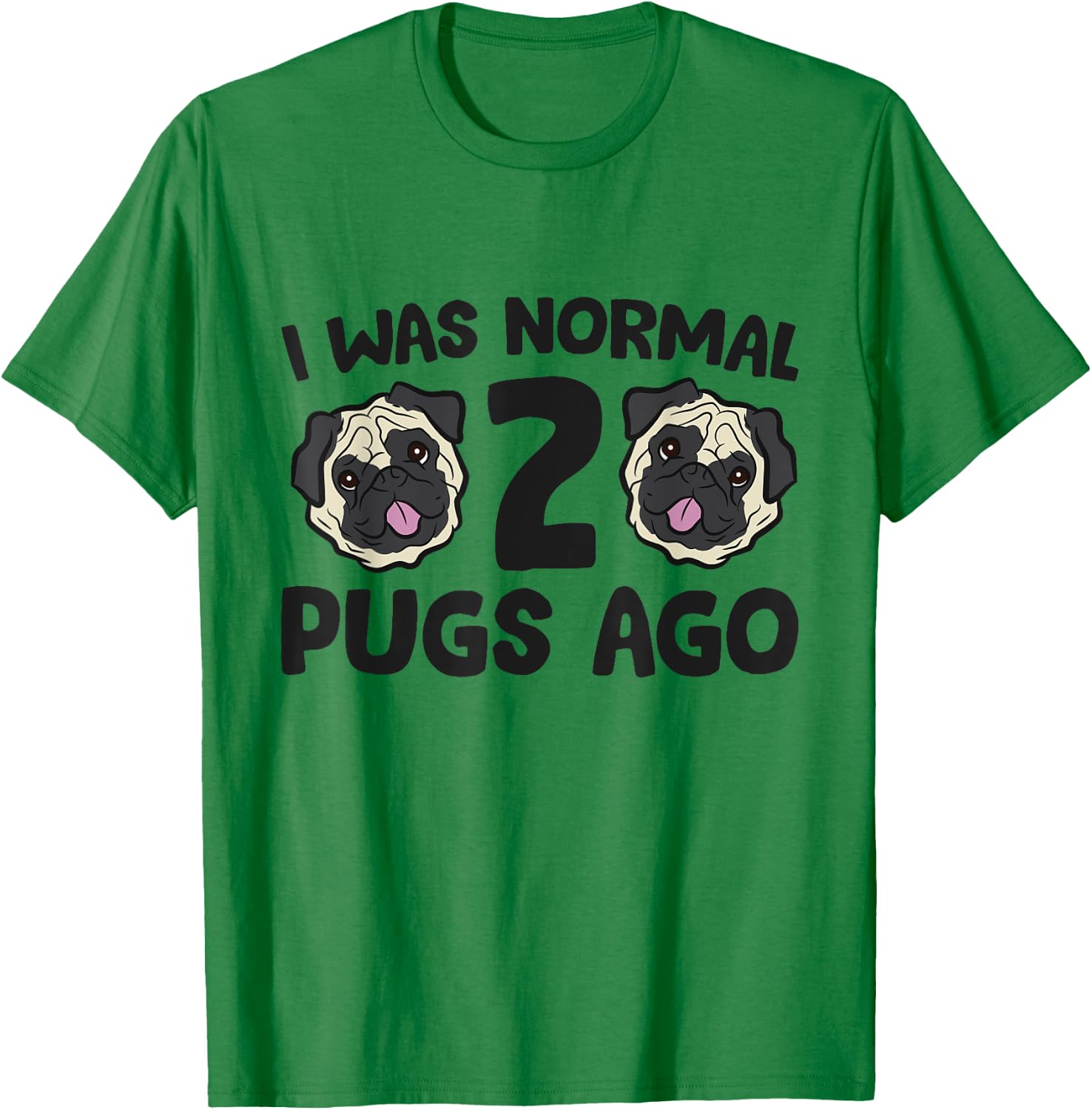 I Was Normal 2 Pugs Ago Pug Dog Owner Women Kids T-Shirt - T-Shirt | Irish Green