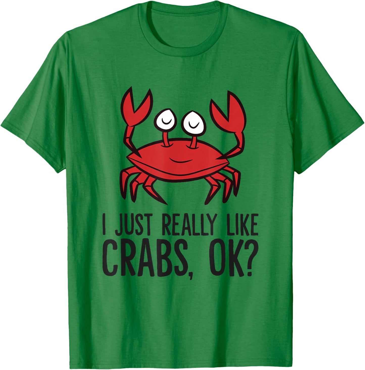 I Just Really Like Crabs Ok Crab Eating Funny Crab T-Shirt - T-Shirt | Irish Green