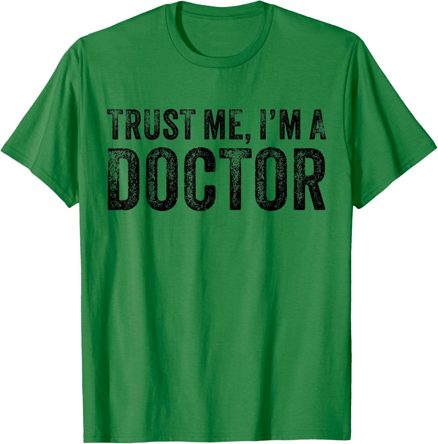 Trust Me I'm A Doctor Funny Saying Vintage T-Shirt - T-Shirt | Irish Green