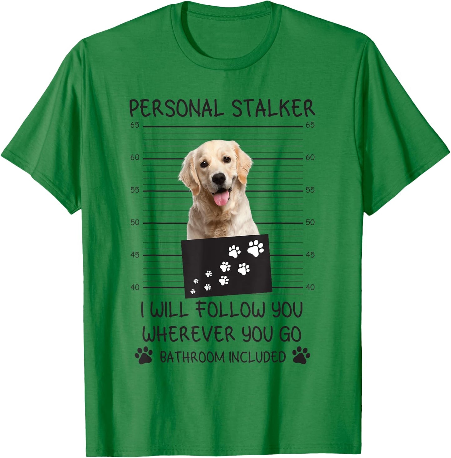 Funny Dog Lover Personal Stalker Follow Golden Retriever Men Women T-Shirt - T-Shirt | Irish Green