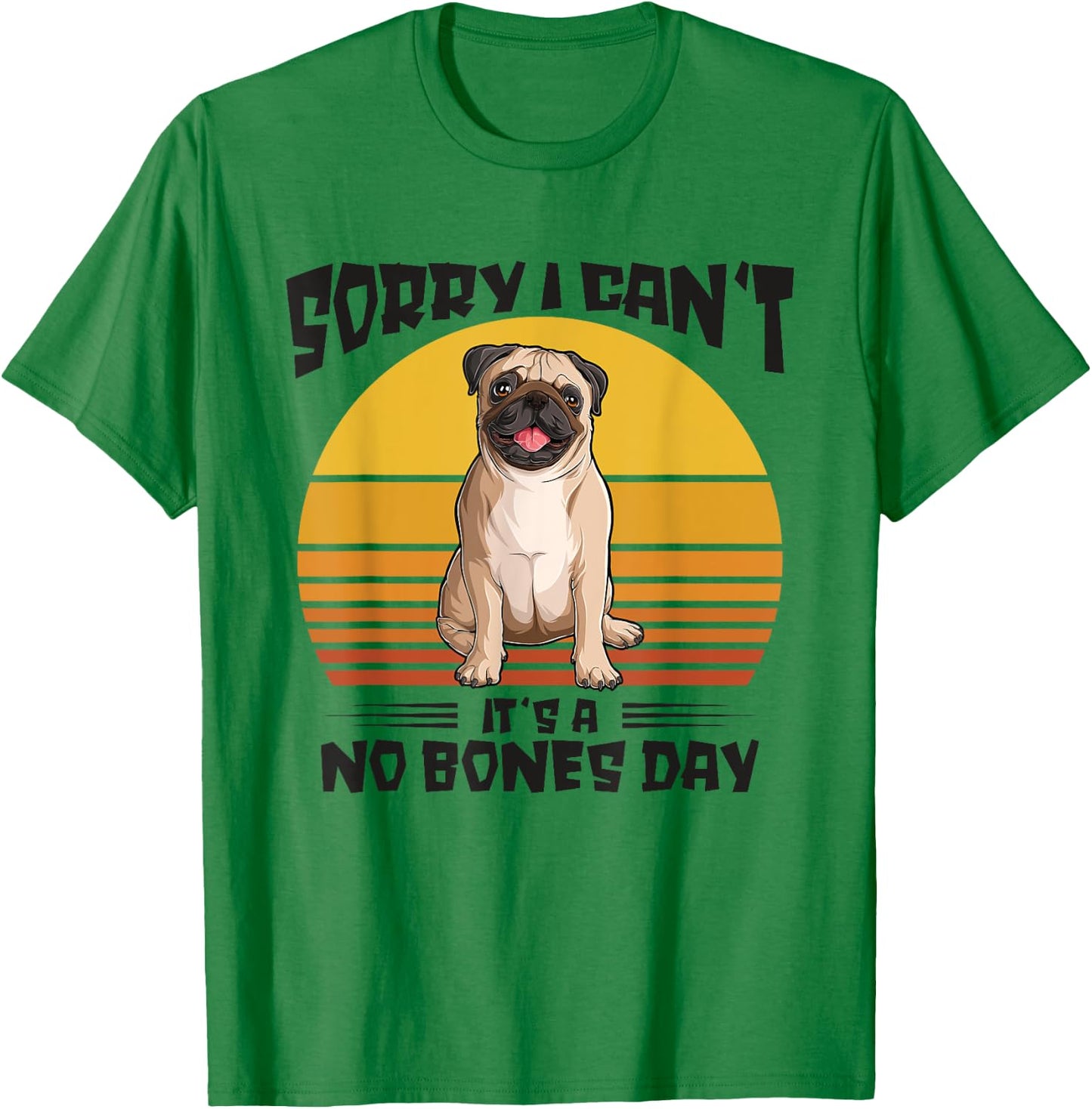 Sorry I Can't It's A No Bones Day Pug Dog Women T-Shirt - T-Shirt | Irish Green