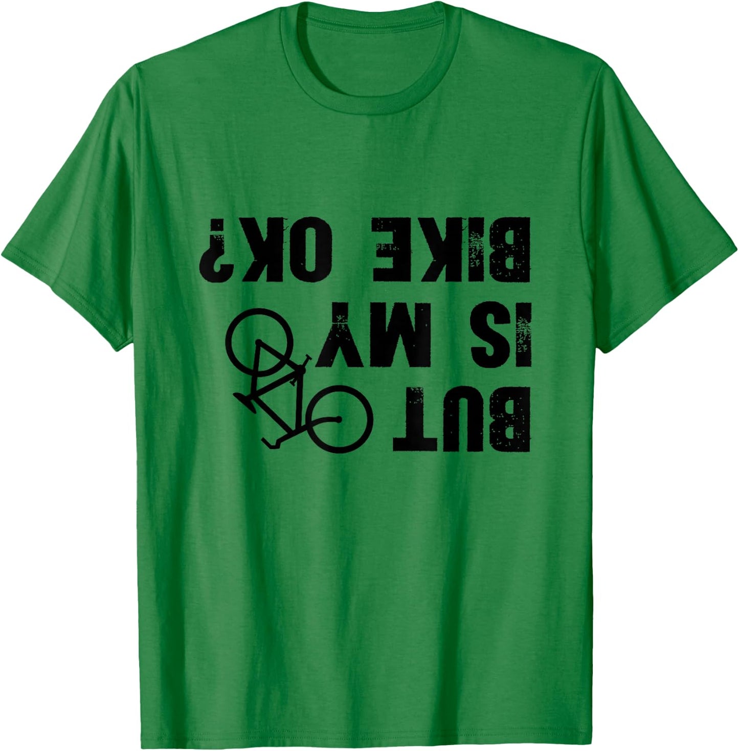 But Is My Bike Okay? Funny Biker Cycling T-Shirt - T-Shirt | Irish Green