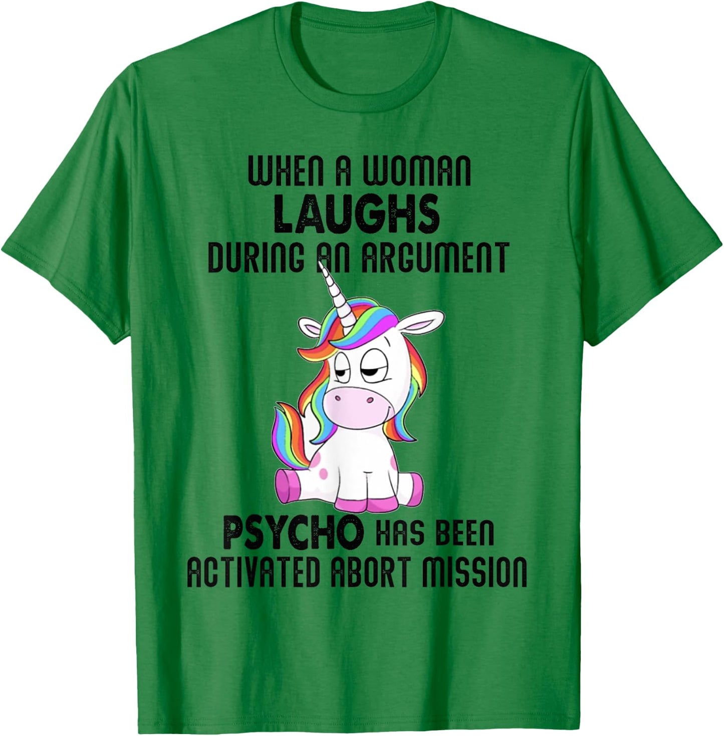 Funny Unicorn when a woman laughs during an argument T-Shirt - T-Shirt | Irish Green