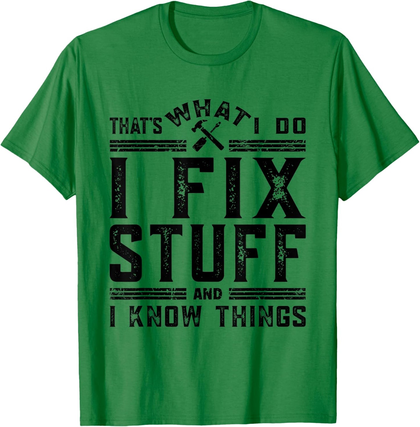 That's What I Do I Fix Stuff And I Know Things T-Shirt - T-Shirt | Irish Green