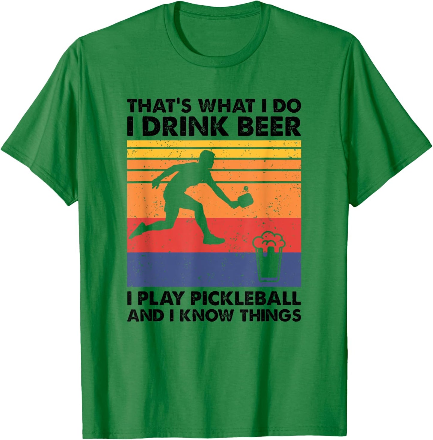 I Drink Beer I Play Pickleball & I Know Things - Pickleball T-Shirt - T-Shirt | Irish Green