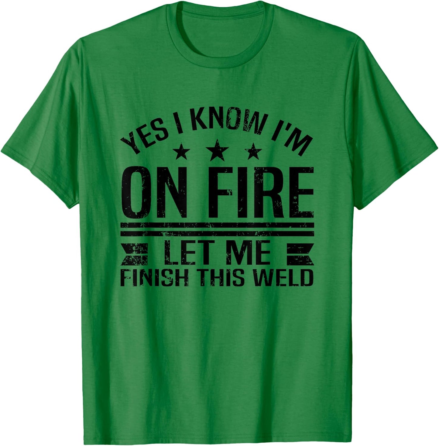 Yes, I know, I'm burning. let me finish this welding welder T-Shirt - T-Shirt | Irish Green