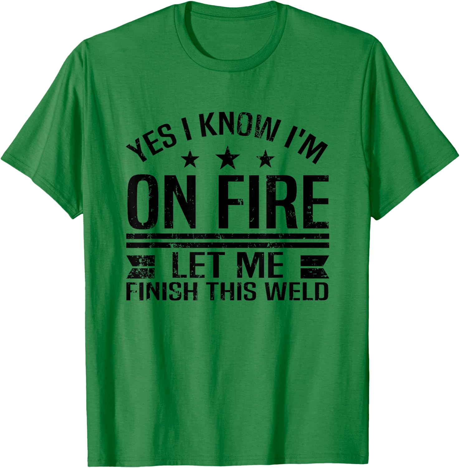 Yes, I know, I'm burning. let me finish this welding welder T-Shirt - T-Shirt | Irish Green