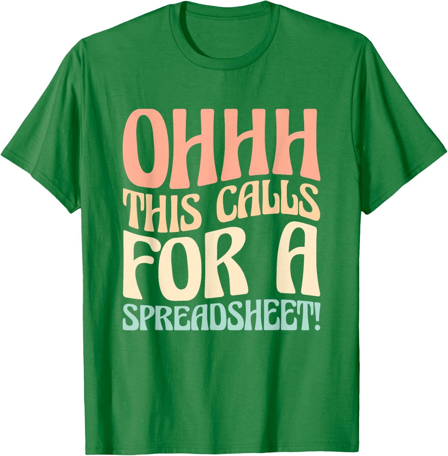Ohhh This Calls For A Spreadsheet T-Shirt - T-Shirt | Irish Green
