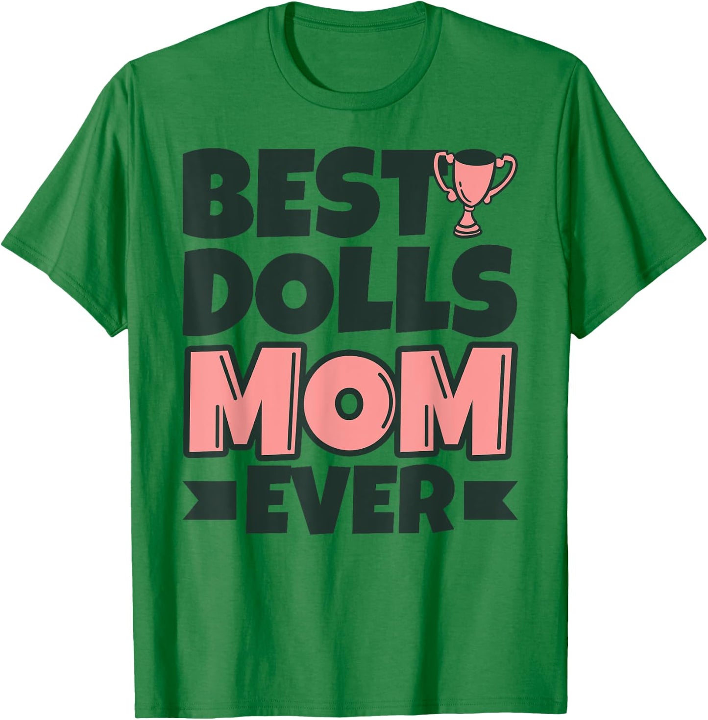 Best Dolls Mom Ever Mother Funny T-Shirt - T-Shirt | Irish Green
