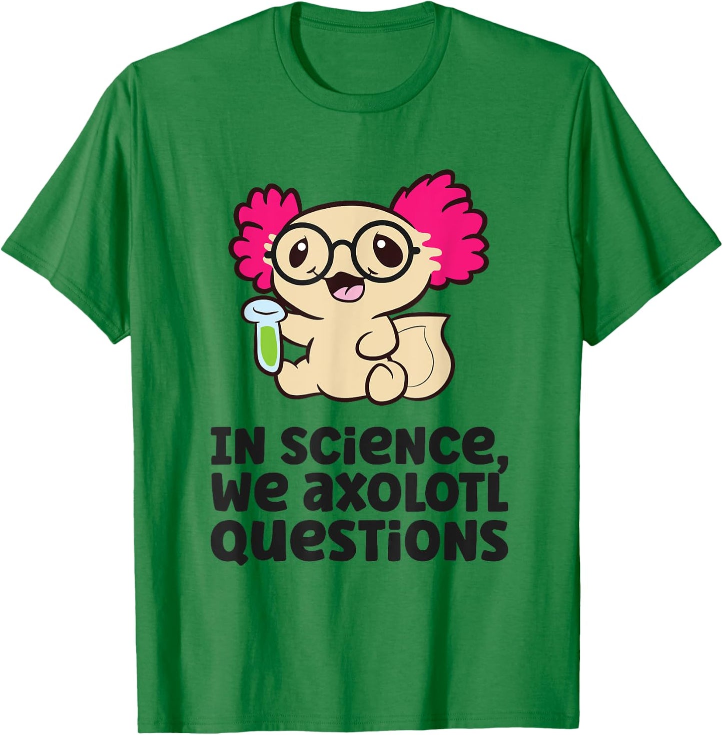 In Science We Axolotl Questions Scientist Science Axolotls T-Shirt - T-Shirt | Irish Green