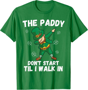The Paddy Don't Start Til I Walk In - Funny St Patricks Day T-Shirt - T-Shirt | Irish Green