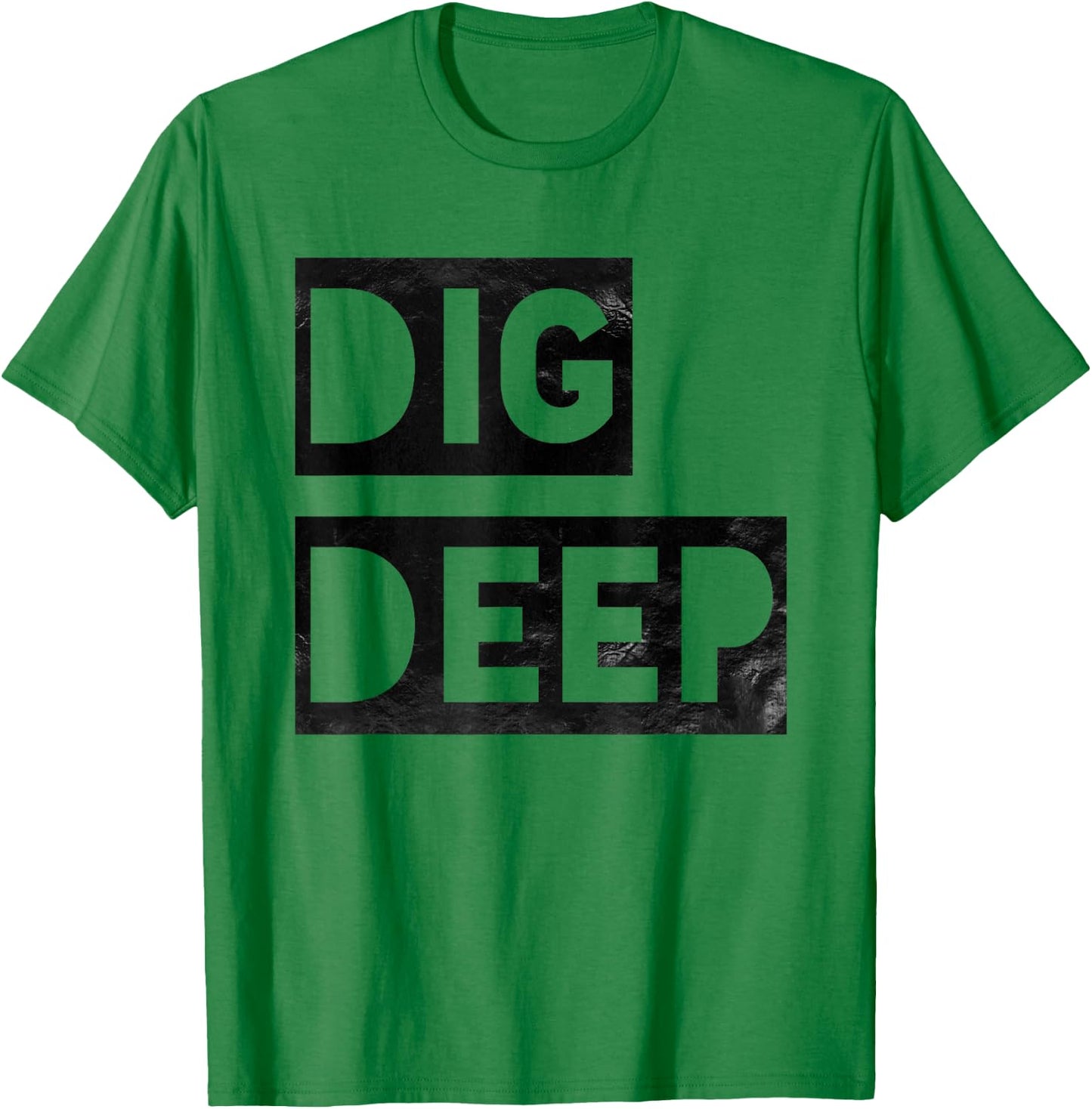 Dig Deep, Motivational , Persistence, Toughness T-Shirt - T-Shirt | Irish Green