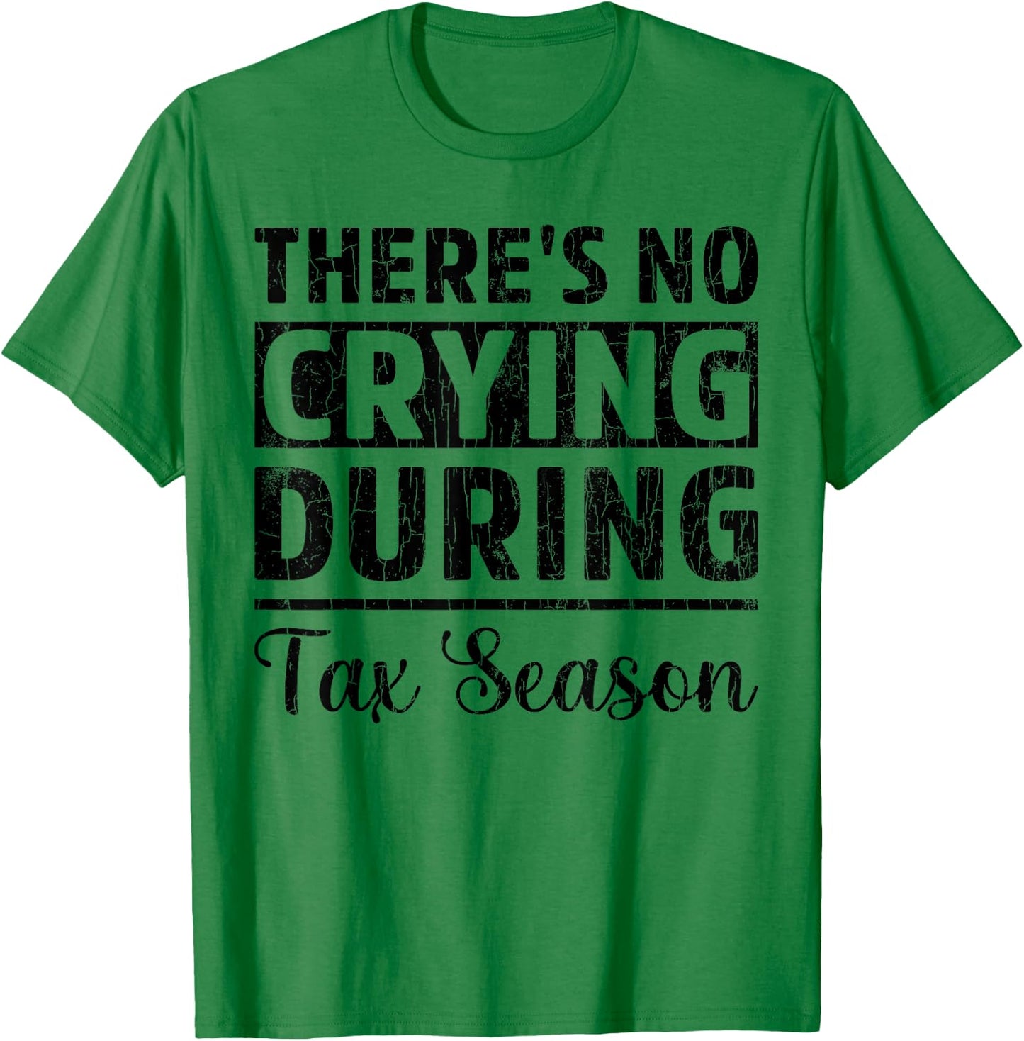 No Crying Tax Season Funny CPA Accounting Accountant Graphic T-Shirt - T-Shirt | Irish Green