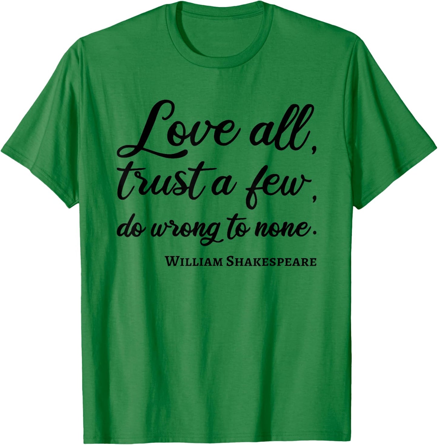 Love All Trust Few Wrong To None Quote William Shakespeare T-Shirt - T-Shirt | Irish Green