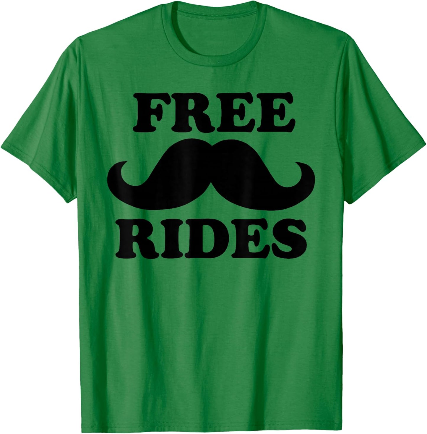 Free Rides Mustache Funny Free Mustache Rides T-Shirt - T-Shirt | Irish Green