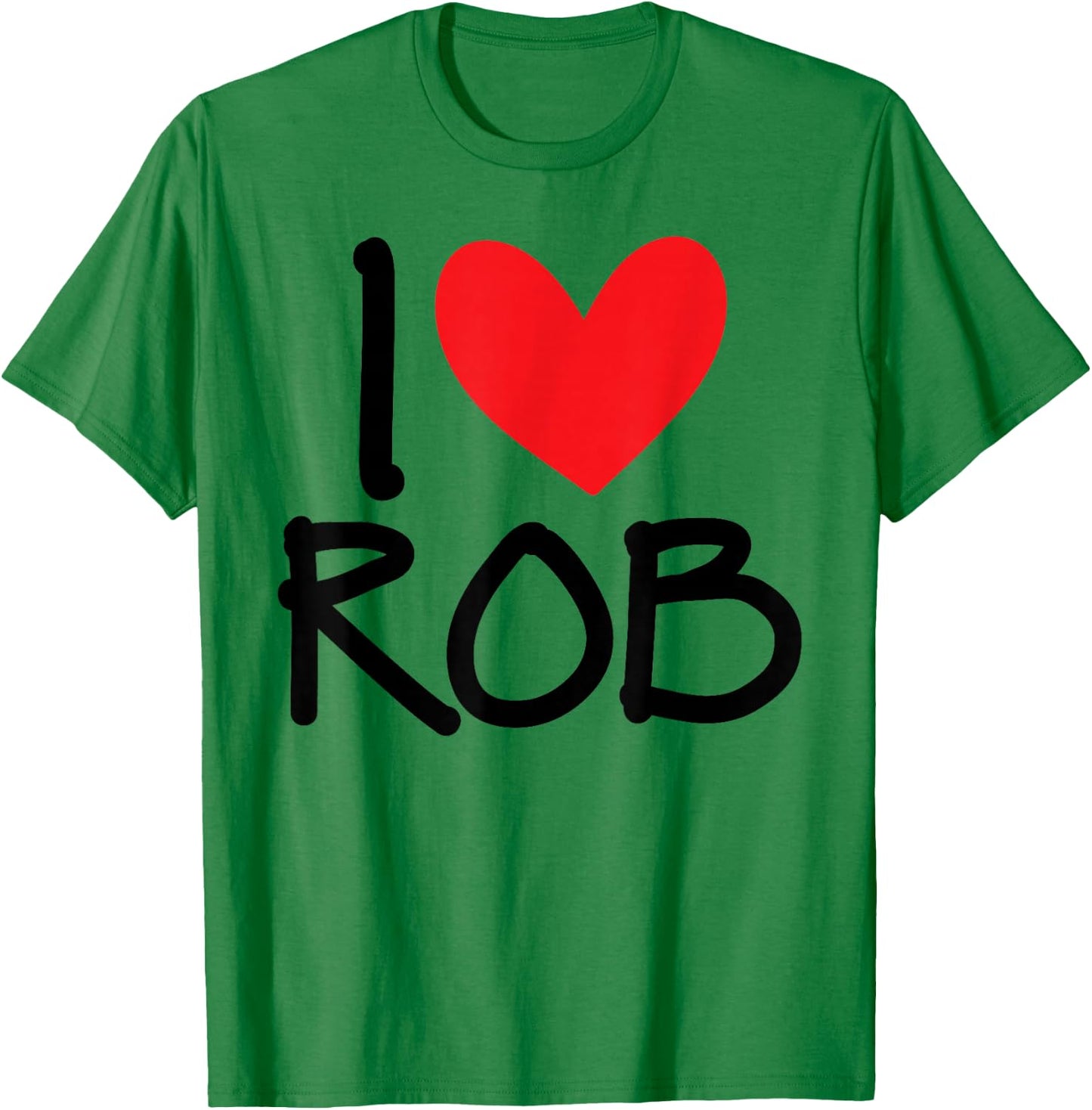 I Love Rob Name Heart Personalized Men Guy BFF Friend Him T-Shirt - T-Shirt | Irish Green