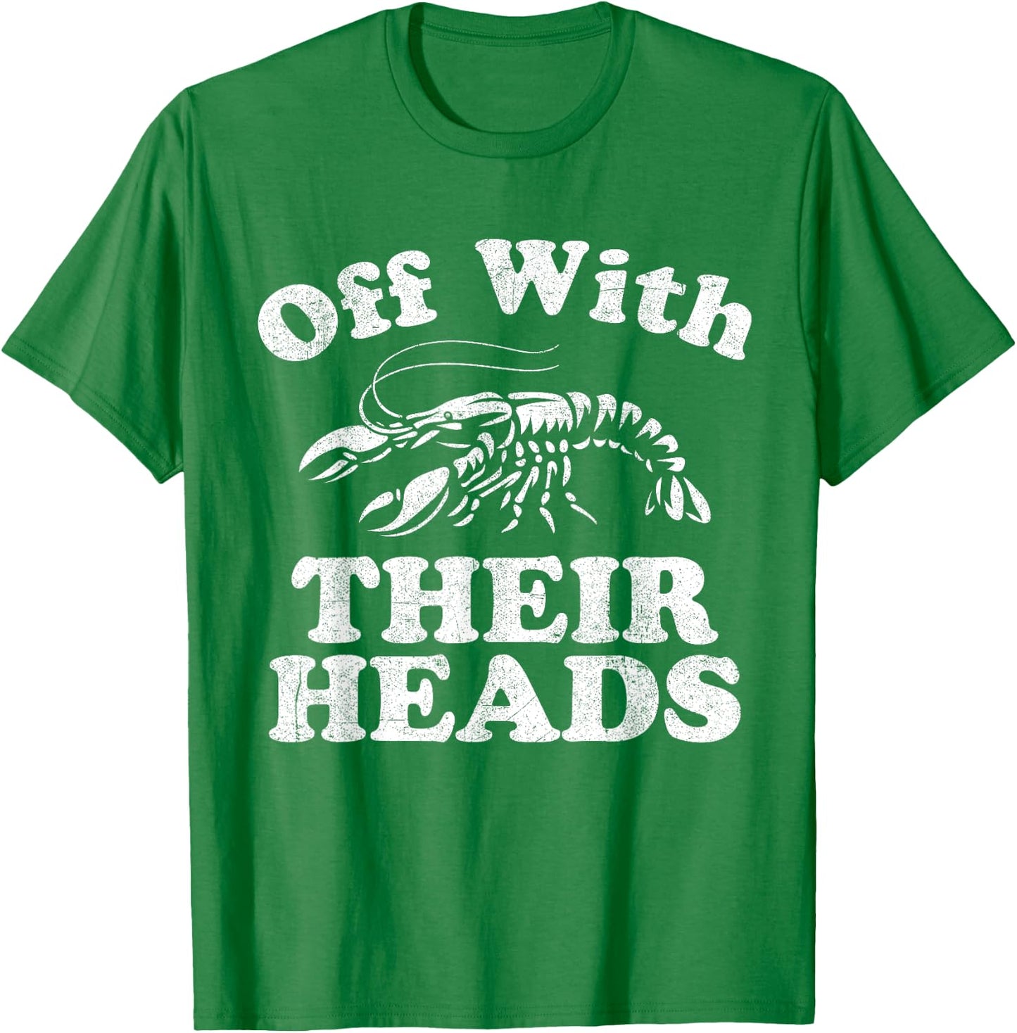 Off With Their Heads Funny Crawfish Boil Mardi Gras Cajun T-Shirt - T-Shirt | Irish Green