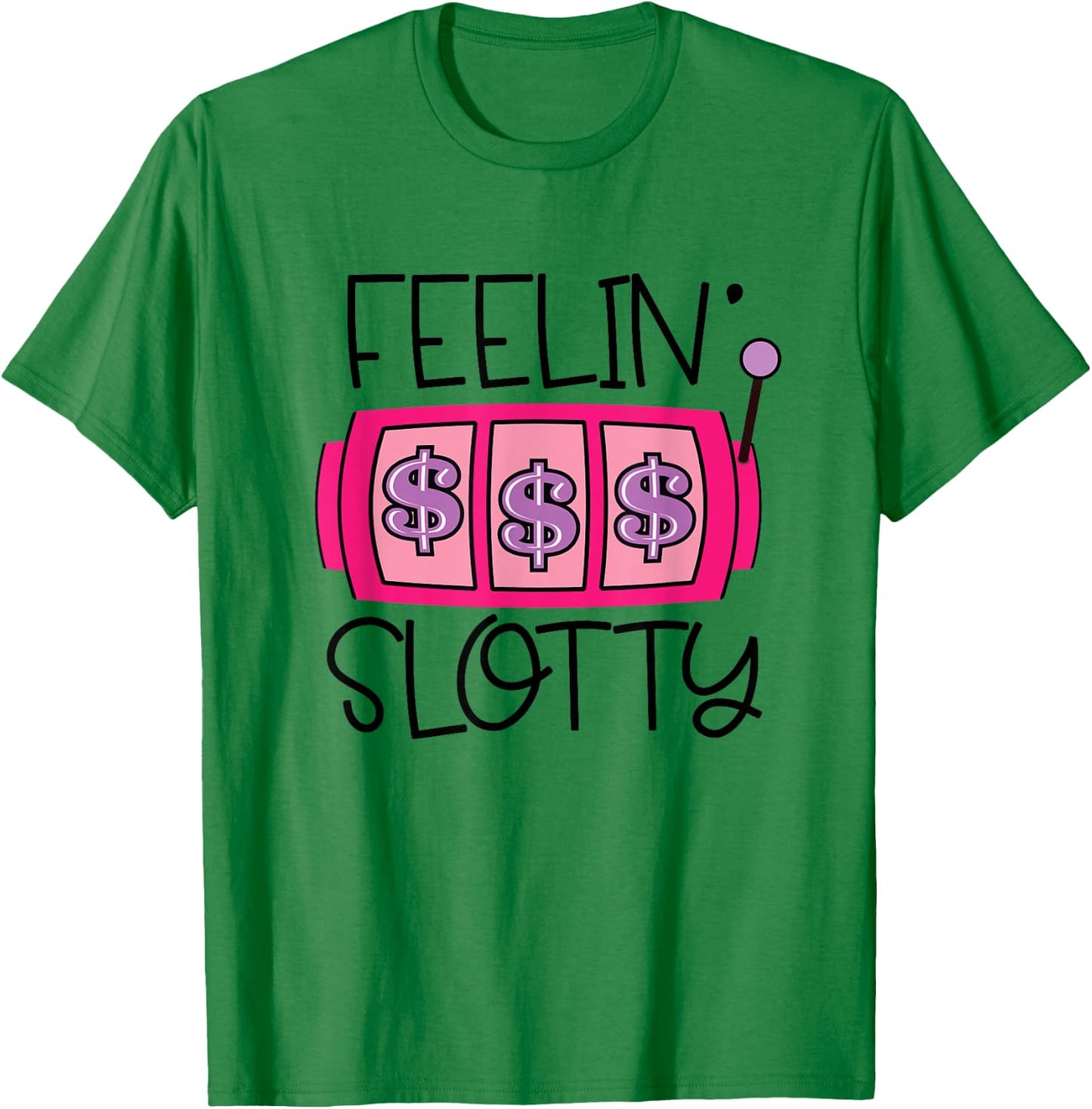 Feelin' Slotty | Funny Casino Gambling Slot Machine T-Shirt - T-Shirt | Irish Green