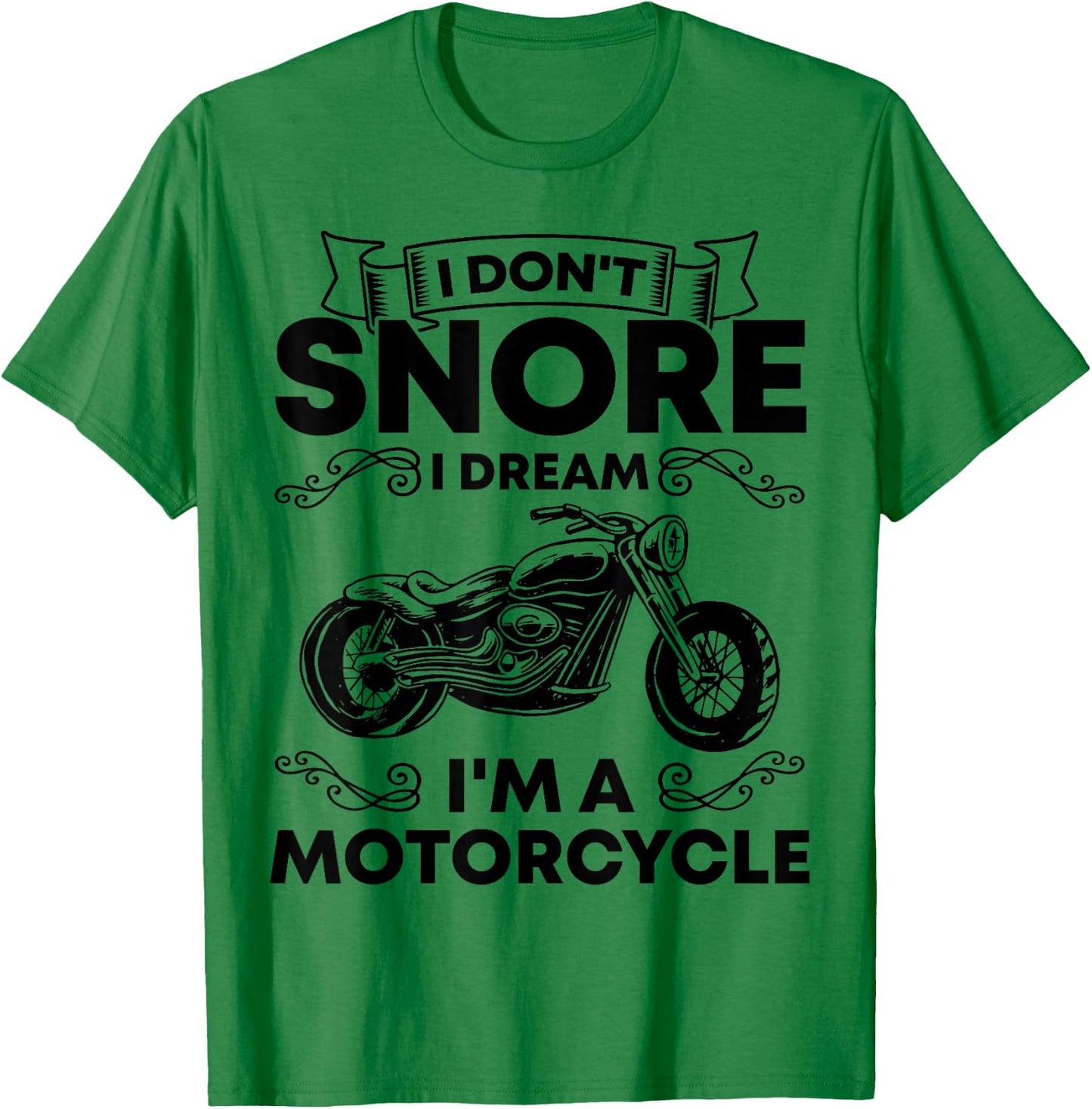 I Don't Snore I Dream I'm A Motorcycle Lover Snoring Biker T-Shirt - T-Shirt | Irish Green
