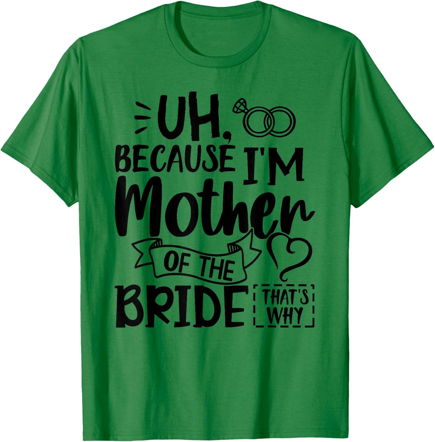 Mom Bride Shirt I'm The Mother of The Bride That's Why Gift T-Shirt - T-Shirt | Irish Green