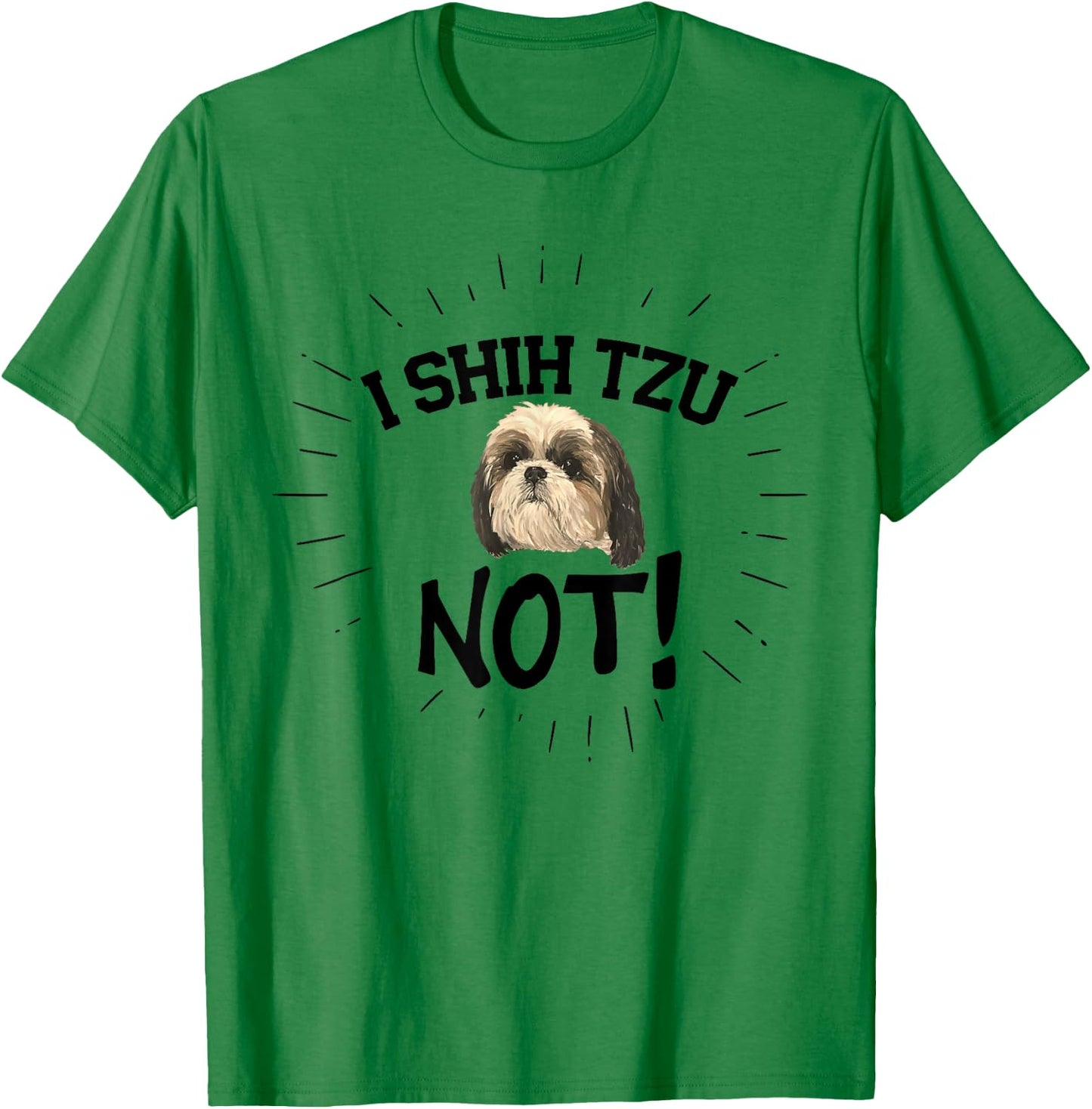 Funny I Shih Tzu Not Dog, Shih Tzu Puppy Cute Best Friend T-Shirt - T-Shirt | Irish Green