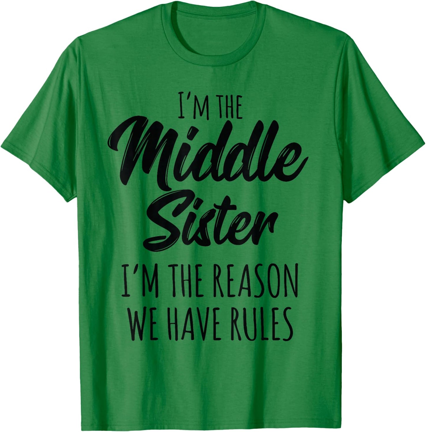 Middle Sister Shirt Funny I Am Reason We Have Rules Sibling T-Shirt - T-Shirt | Irish Green