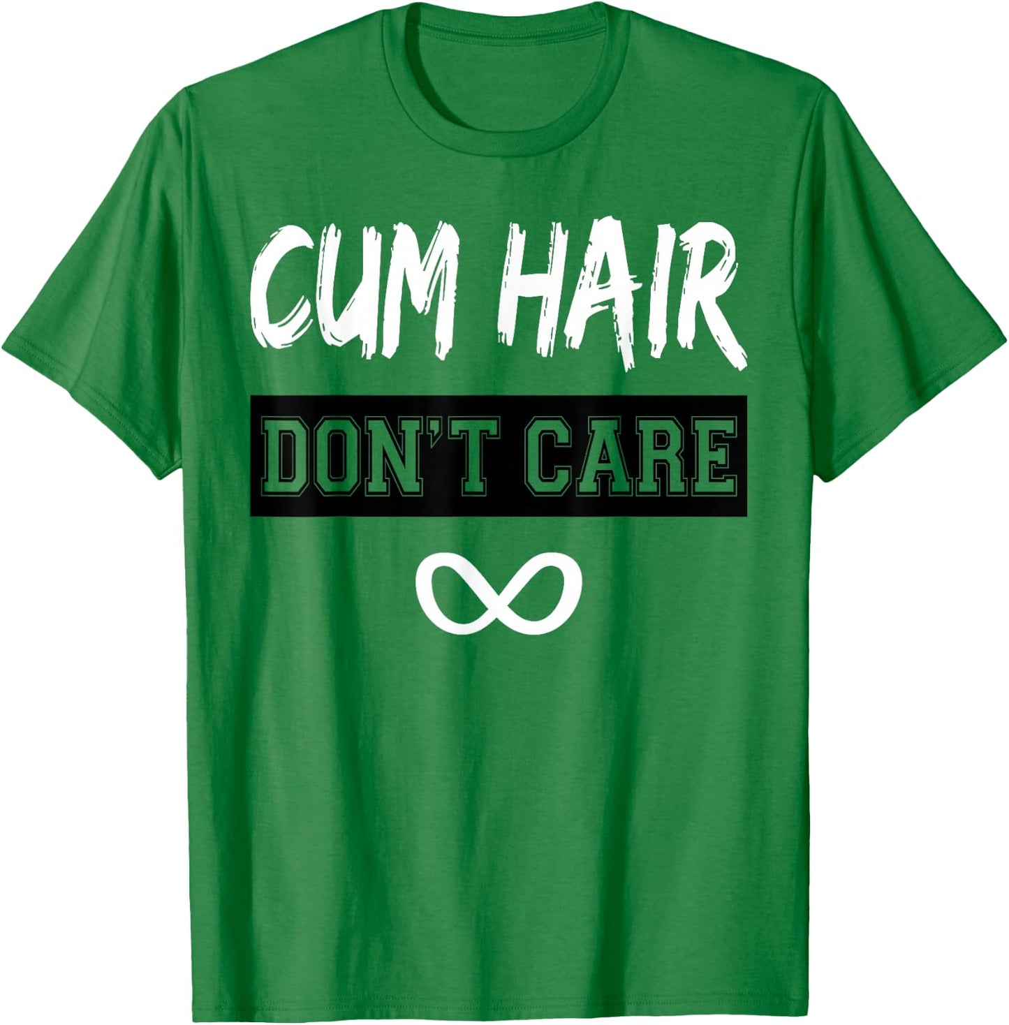 Cum Hair Don't Care T-Shirt - T-Shirt | Irish Green
