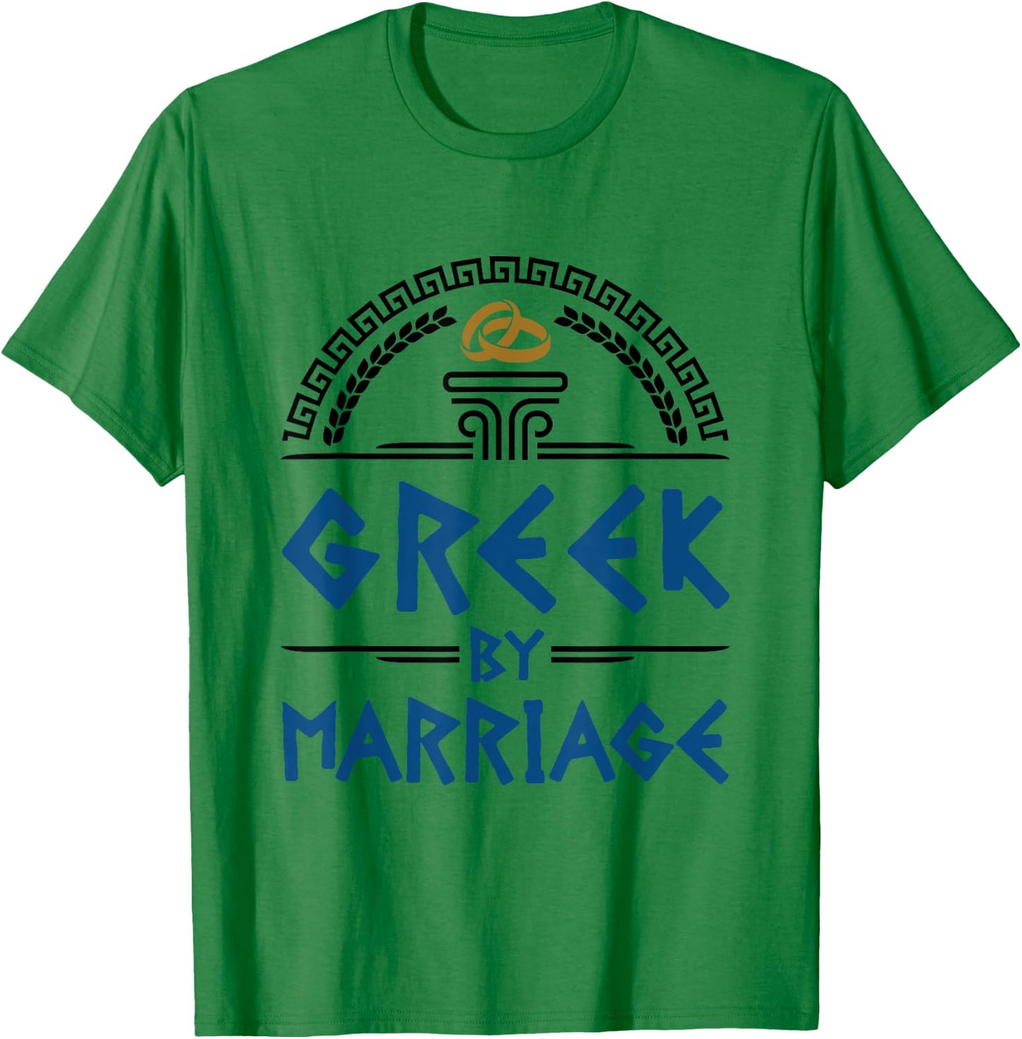 Greek Spouse Novelty Gifts and Apparel Greek By Marriage Funny In-Law Married Heritage T-Shirt - T-Shirt | Irish Green